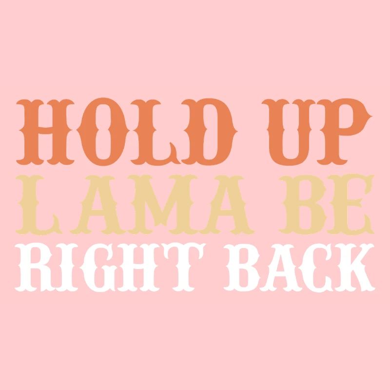 Hold up lama be right back