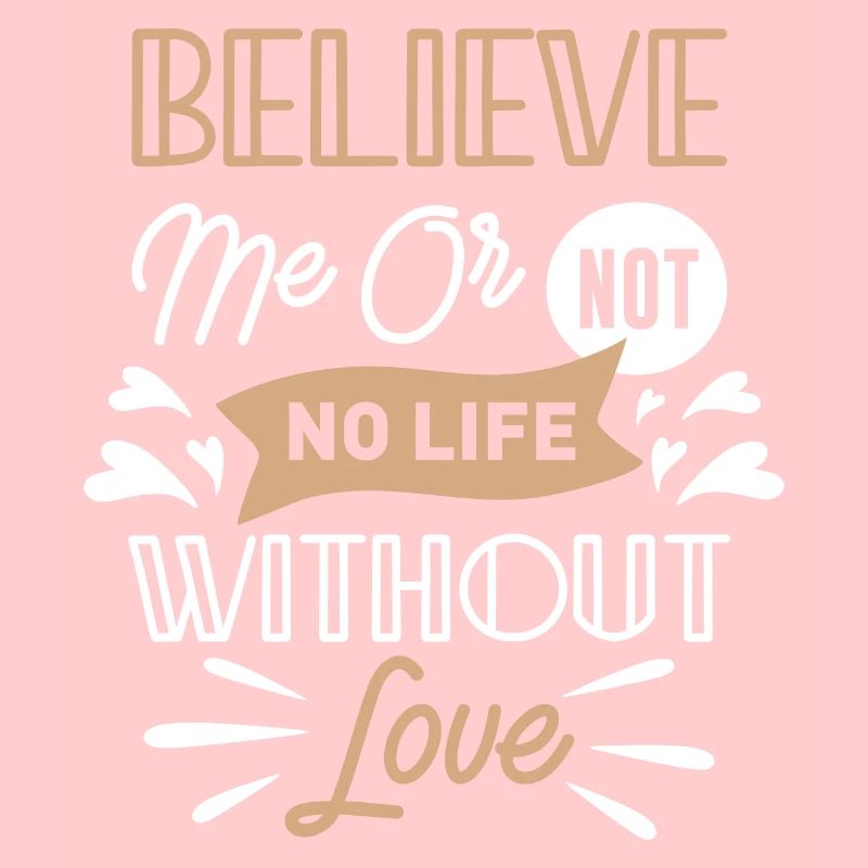 Glaub mir oder nicht kein Leben ohne Liebe