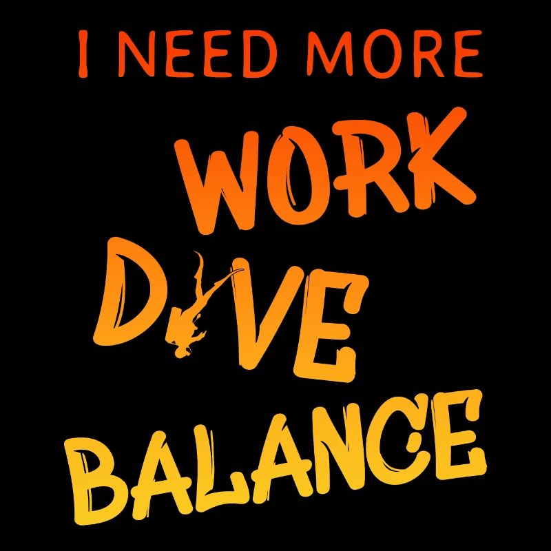i need more work dive balance