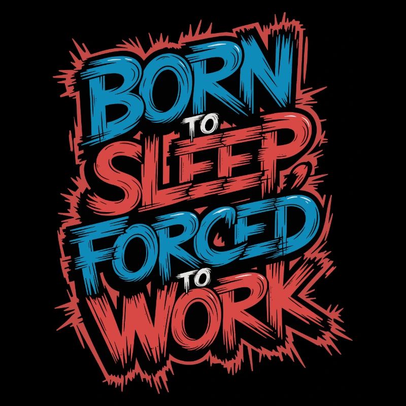Né pour dormir Forcé de travailler Drôle Lazy Design
