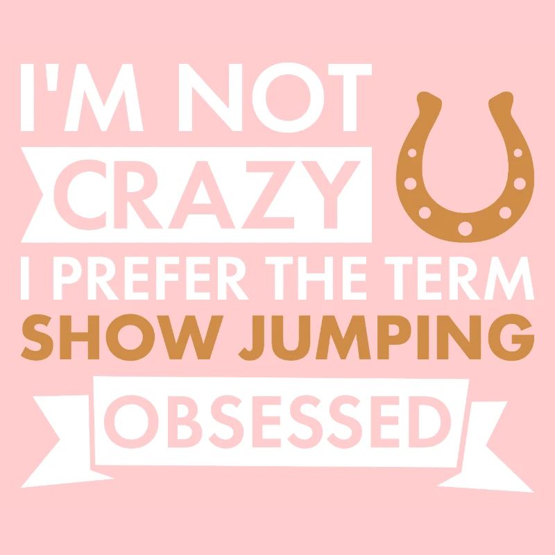 Jumper I'm Not Crazy Show Jumping