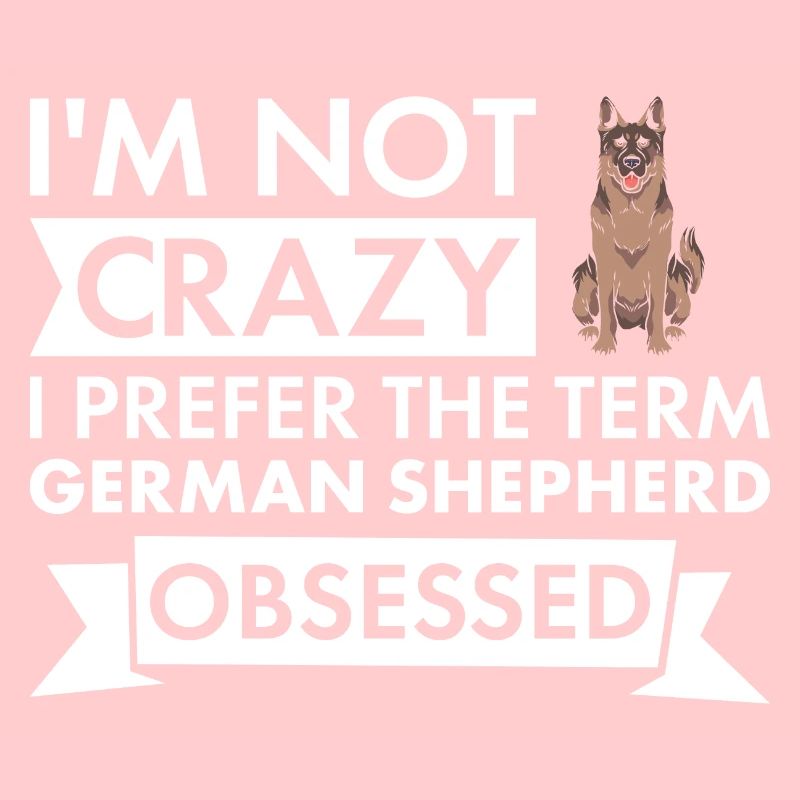 I Prefer The Term German Shepherd Obsessed
