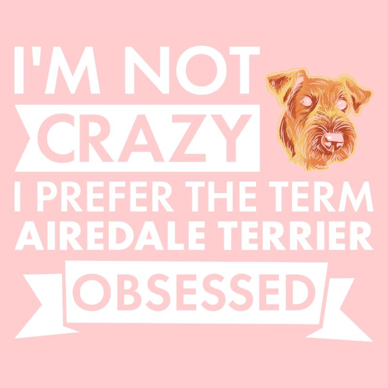 I Prefer Term Airedale Terrier Obsessed