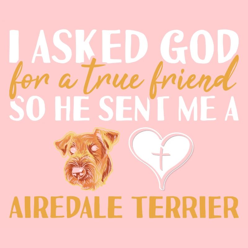 I Asked God Airedale Terrier