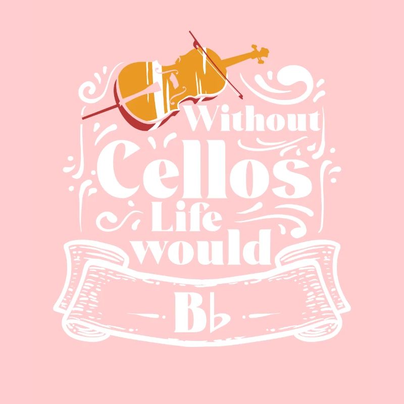 Without Cellos Life would B Flat Celli Cellisten