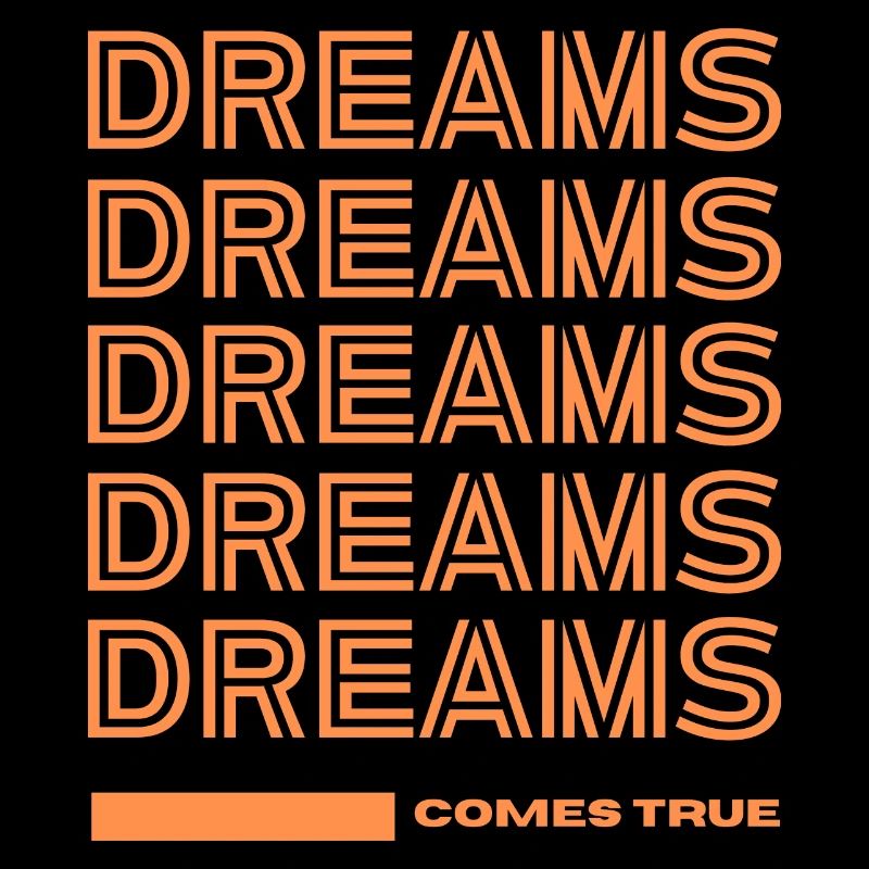 DREAMS COMES TRUE