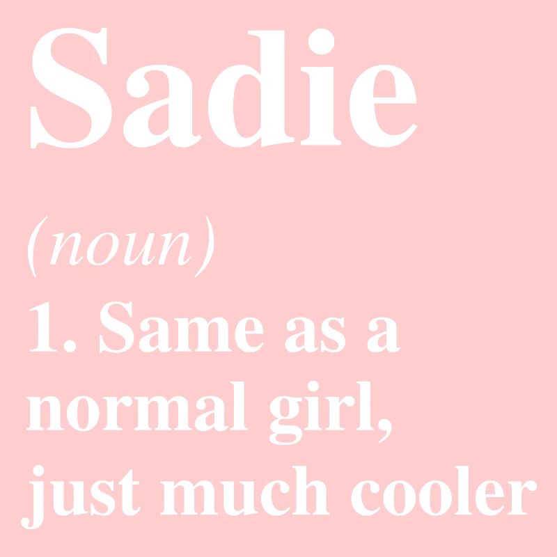Sadie Definition Cool Name Saying Gift