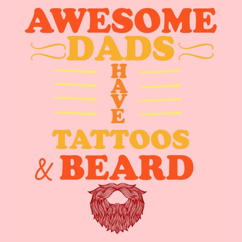 Awesome Dads Have Tattoos And Beard