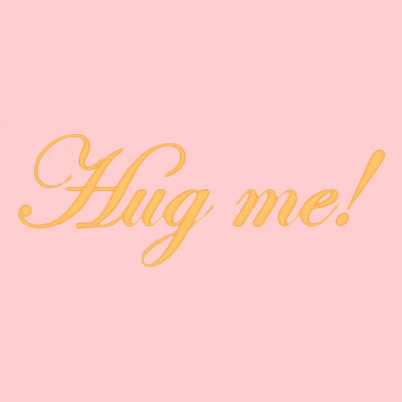 Hug me!