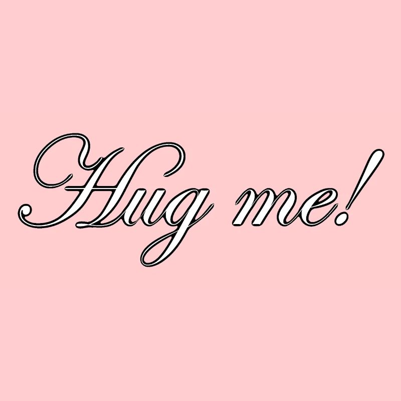 Hug me!