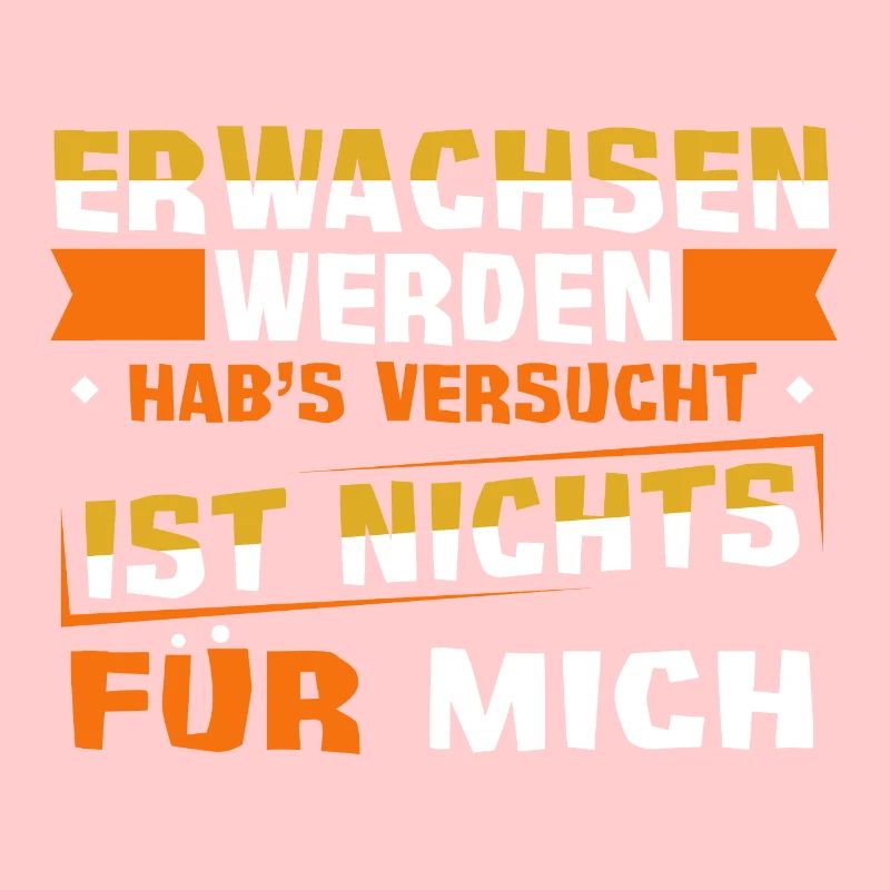 Erwachsen werden? Habs versucht, war nichts.
