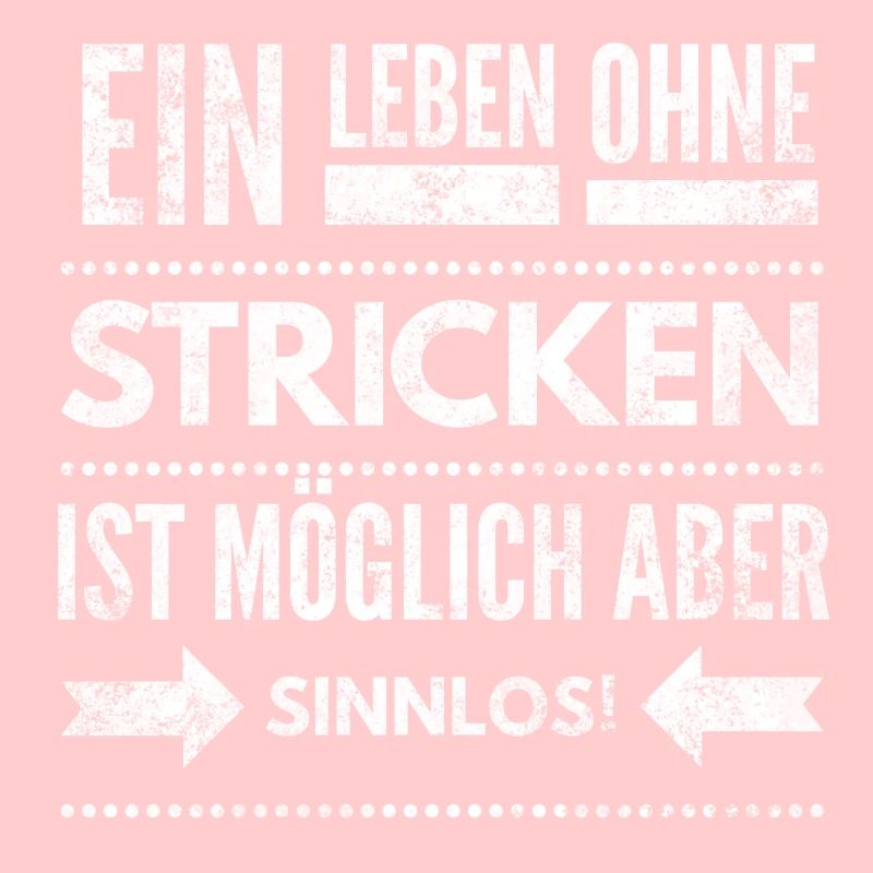 Ein Leben ohne Stricken ist möglich aber Sinnlos