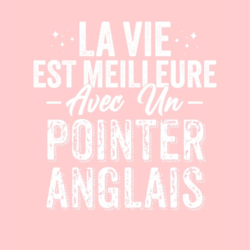La Vie Est Meilleure Avec Un Pointer Anglais