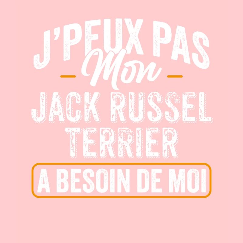 J'Peux Pas Mon Jack Russell Terrier A Besoin De