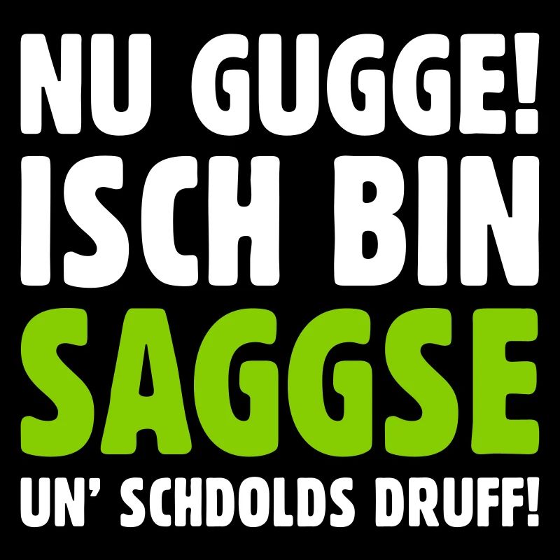 Nu gugge! Isch bin Saggse un’ schdolds druff!