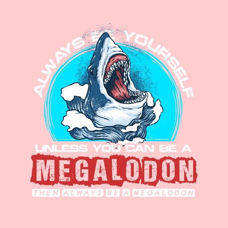 Sei immer du selbst außer du kannst ein Megalodon