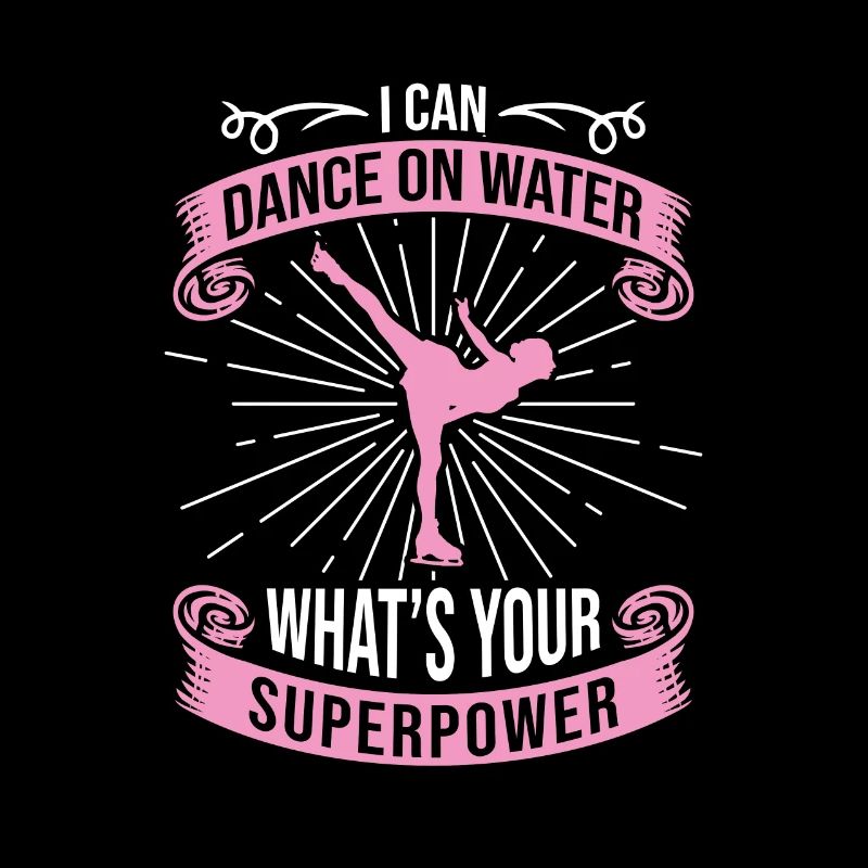 I Can Dance On Water Your Superpower Eiskunstlauf