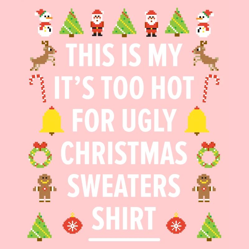 Too Hot For Ugly Christmas Sweaters Funny Xmas