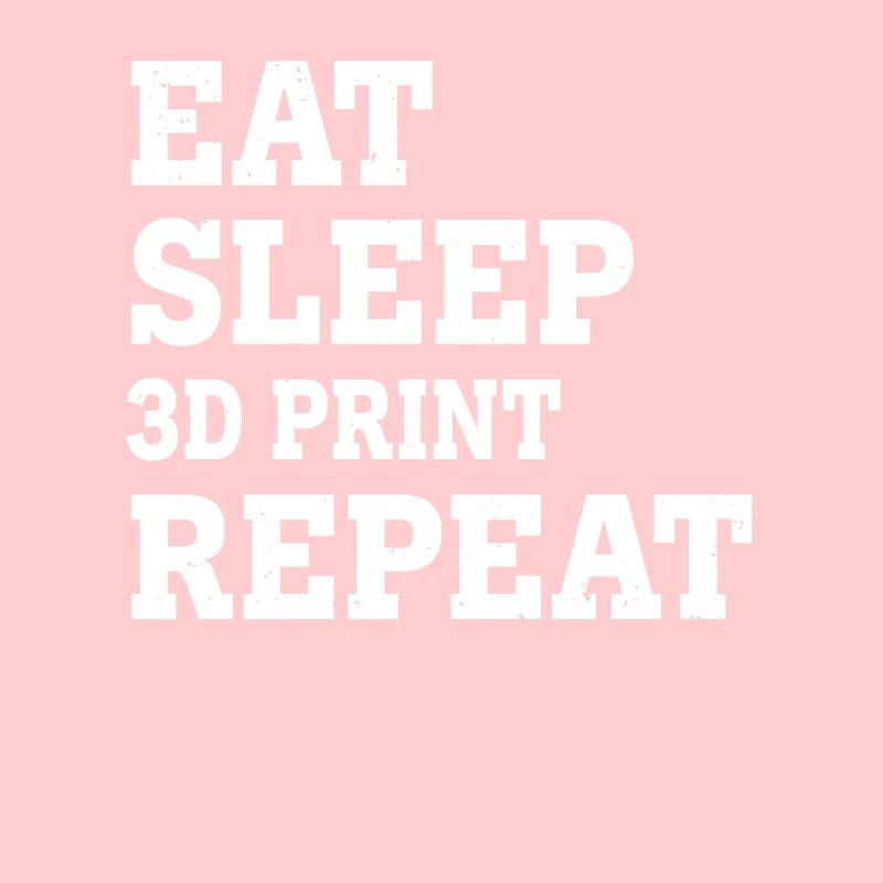 EAT SLEEP 3D PRINT REPEAT FUNNY SARCASTIC
