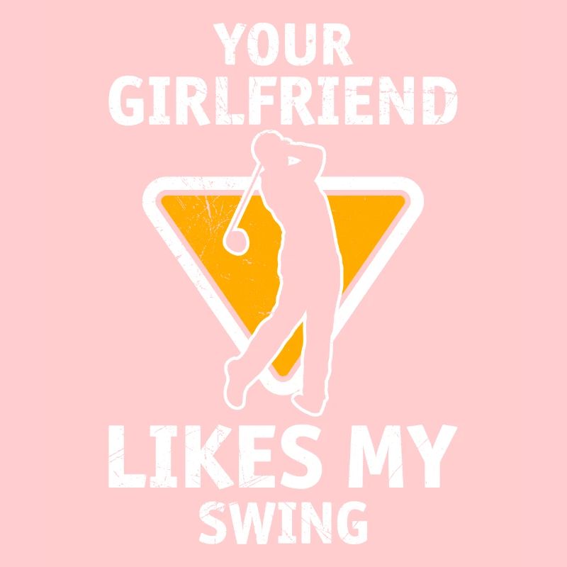 Your Girlfriend Likes My Swing Fun Golf