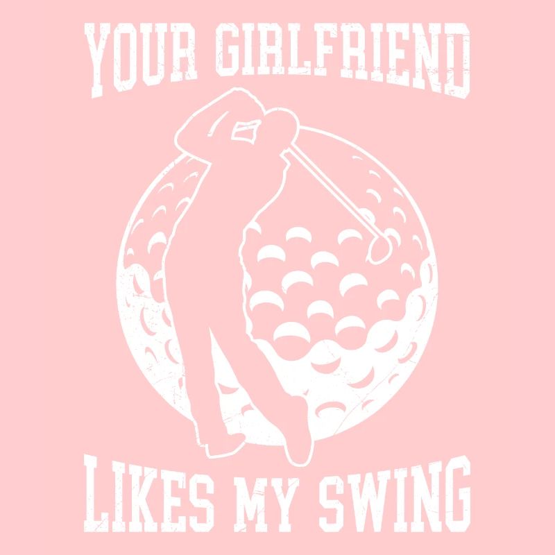 Your Girlfriend Likes My Swing Fun Golf