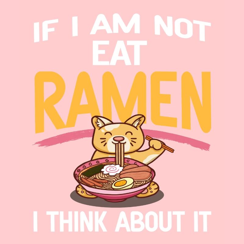 If I Am Not Eating Ramen I Think About It Funny