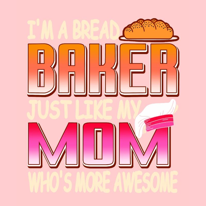I'm A Bread Baker Just Like My Mom Awesome Tea