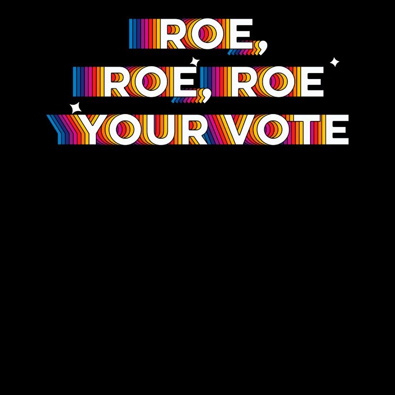Roe, Roe, Roe votre vote