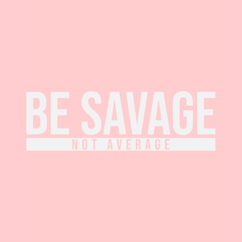 Be Savage