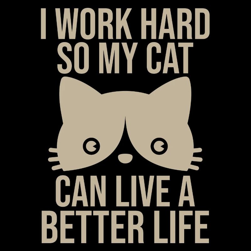 I Work So Hard So My Cat