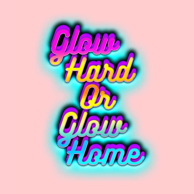 Glow Hard ou Glow Home