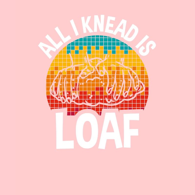 All I Knead I Loaf, Funny Bread Baker