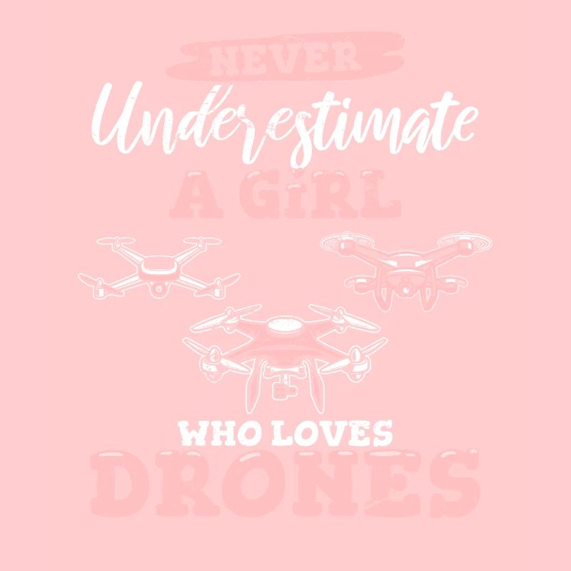 Never Underestimate A Girl Who Loves Drones Funny