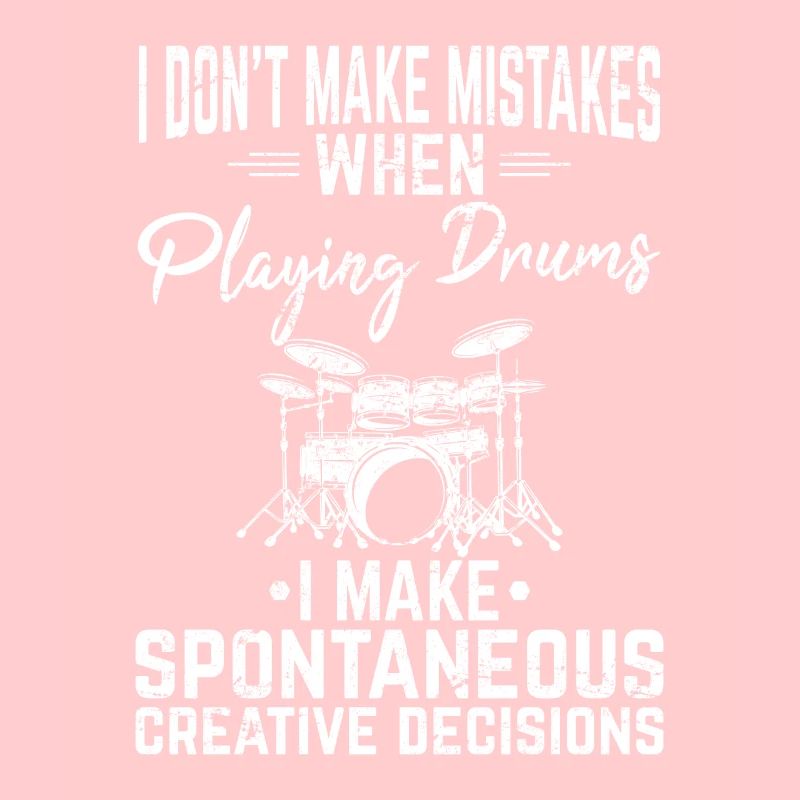 I Don’t Make Mistakes Funny Drummer Percussion Dru