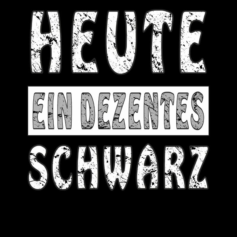 HEUTE EIN DEZENTES SCHWARZ