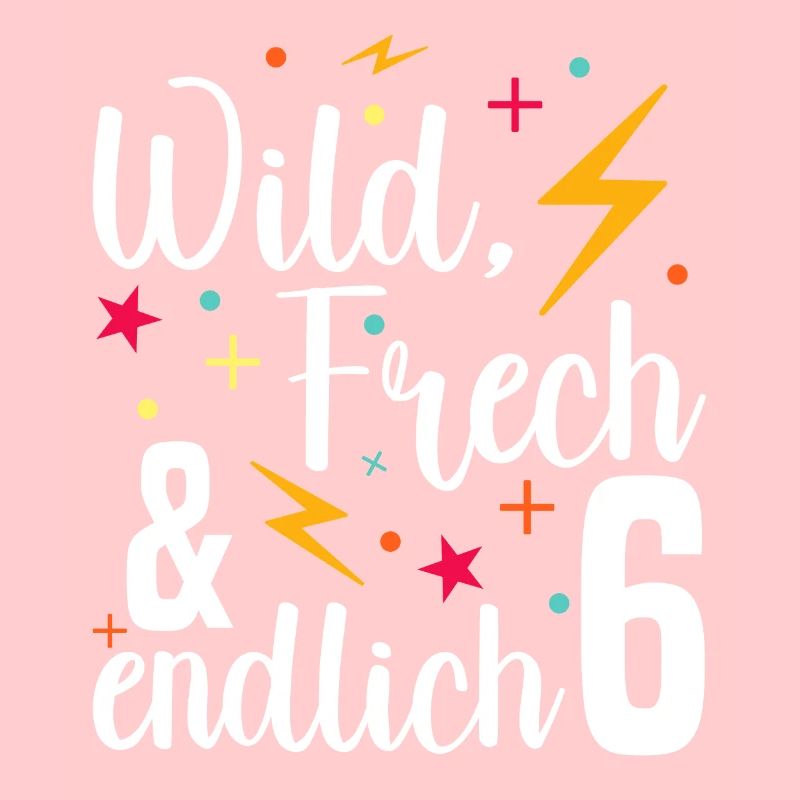 Wild Frech Endlich 6 - 6. Geburtstag Geschenk