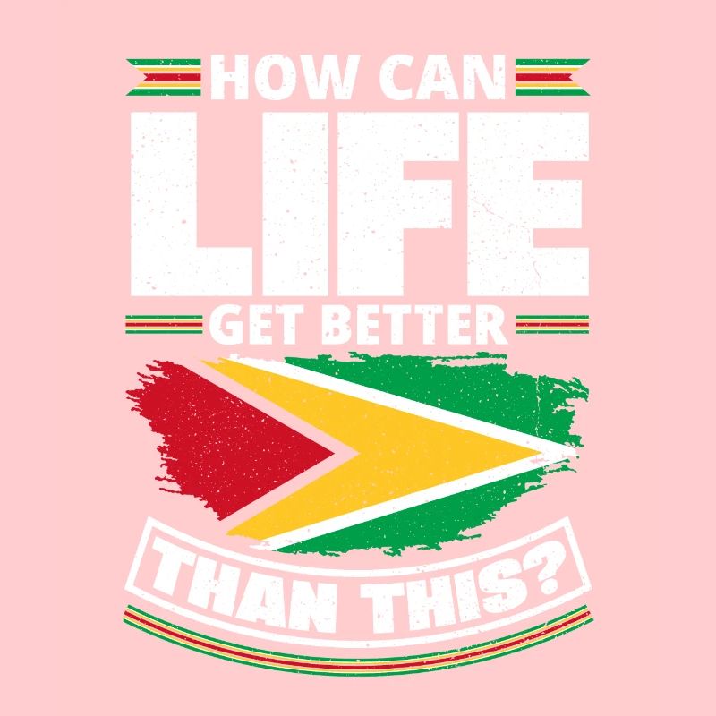 Guyana Flag Guyanese How Can Life Get Better Than