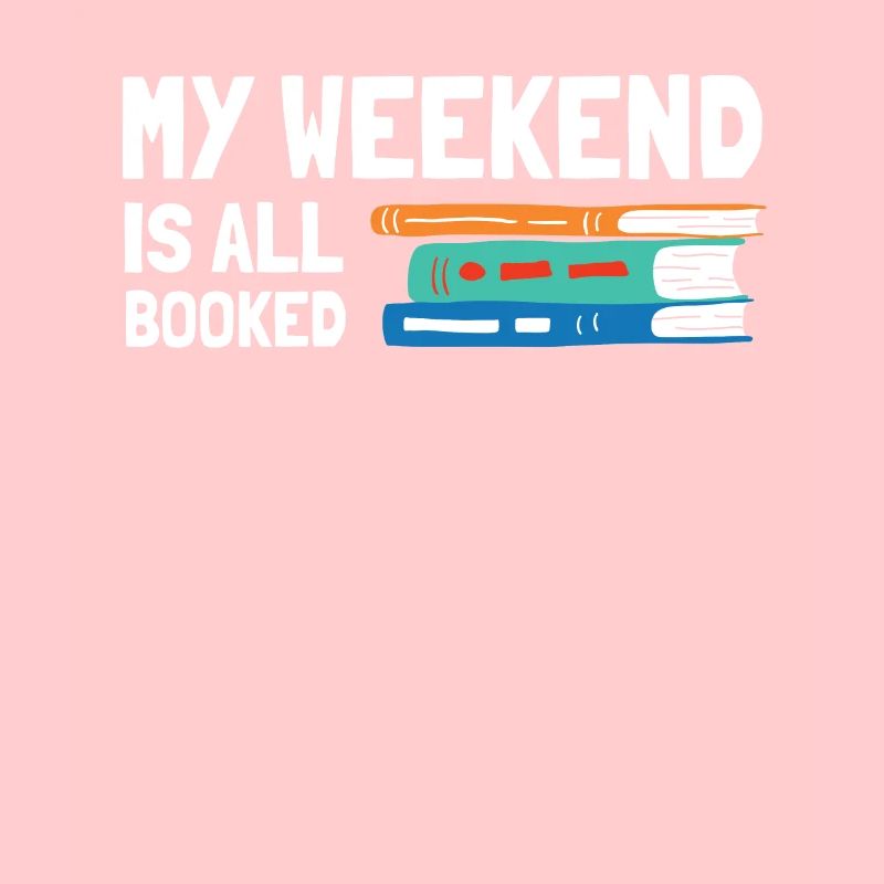 My Weekend Is All Booked Bookworm