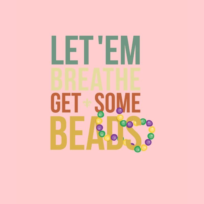 Let 'Em get some Beads Mardi Gra