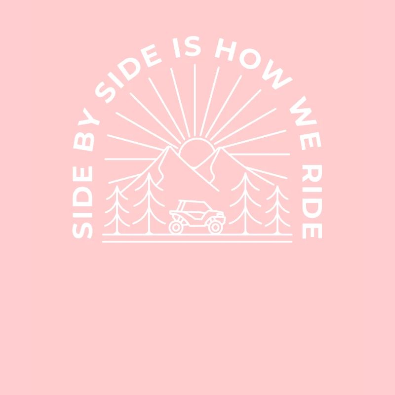 Side By Side Is How We Ride - SxS UTV