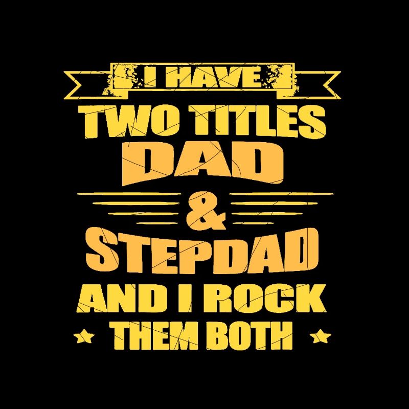 I Have 2 Title Dad & Stepdad & I Rock Them Both