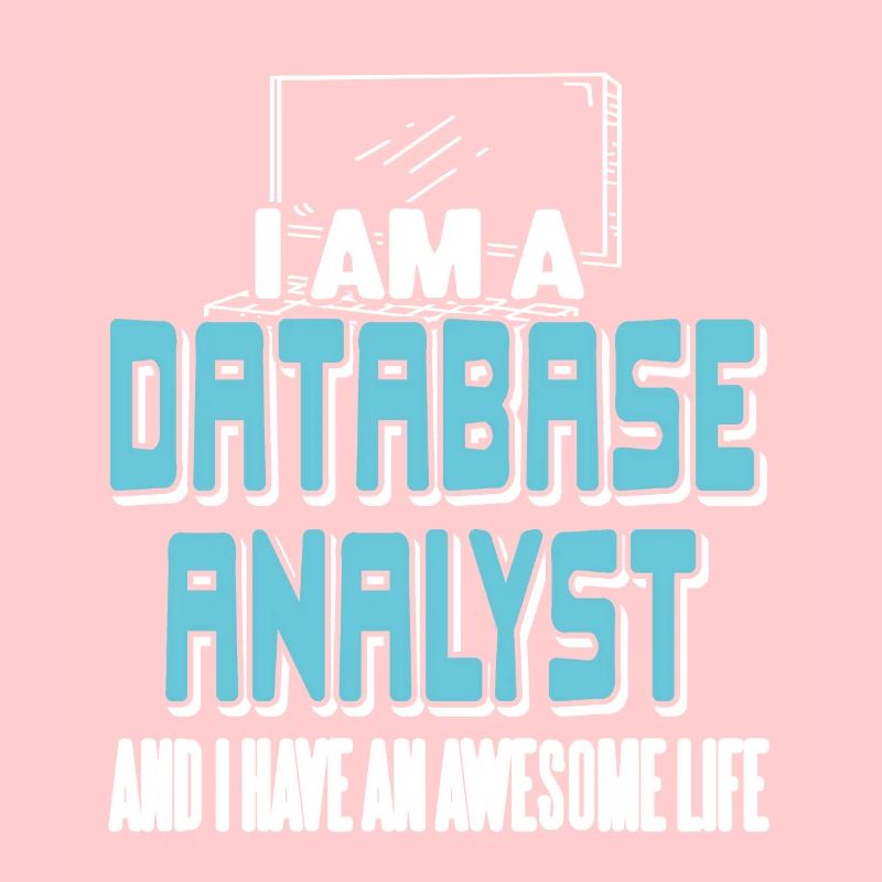 I'm A Database Analyst & I Have An Awesome Life