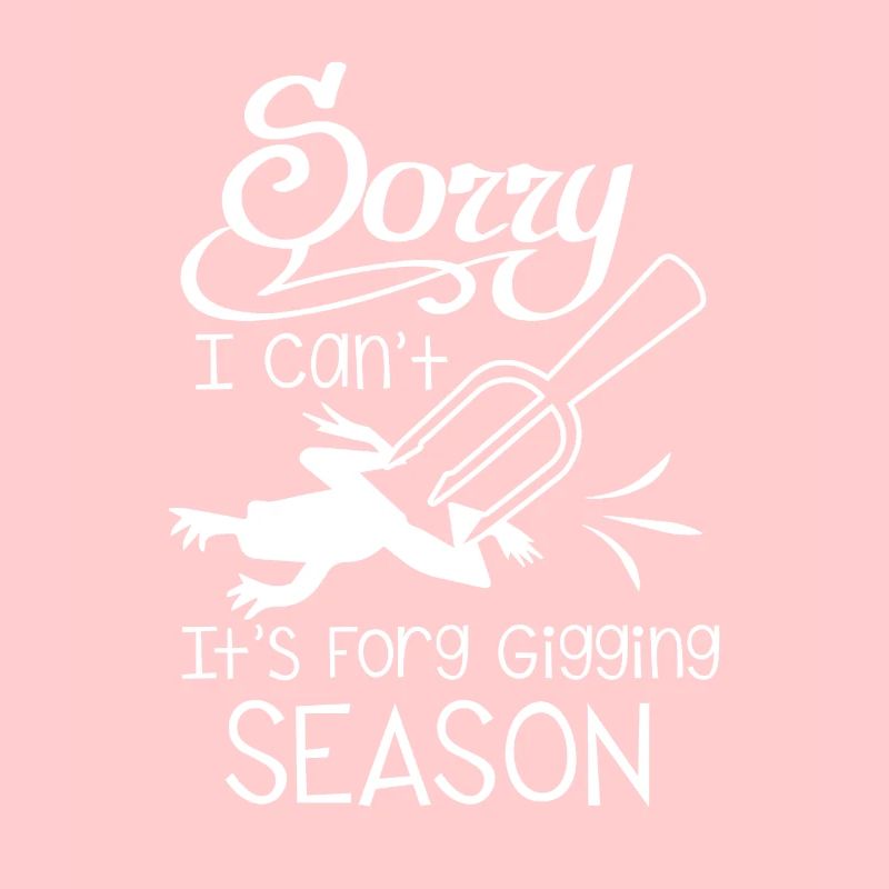 Sorry I Can't Frog Gigging Season Frog Hunter