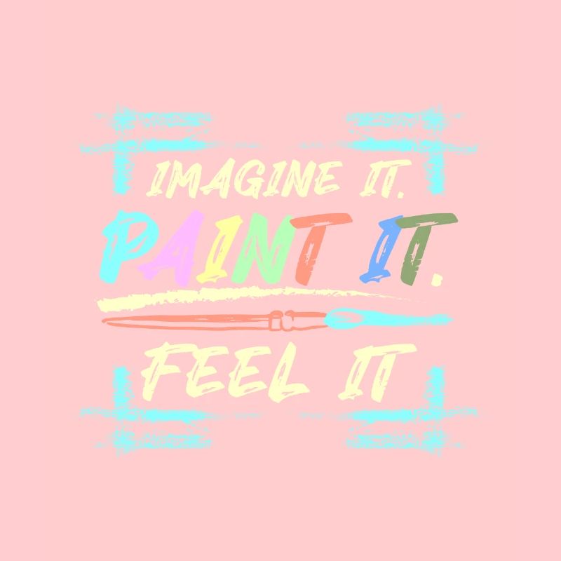 Imagine it Paint it feel it