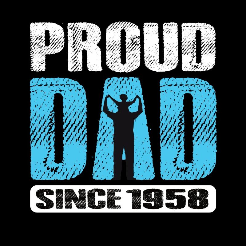 Proud Dad Since 1958