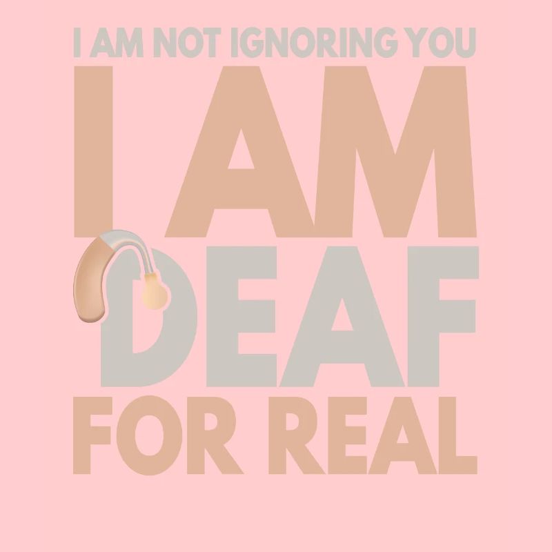 I Am Not Ignoring You I Am Deaf For Real