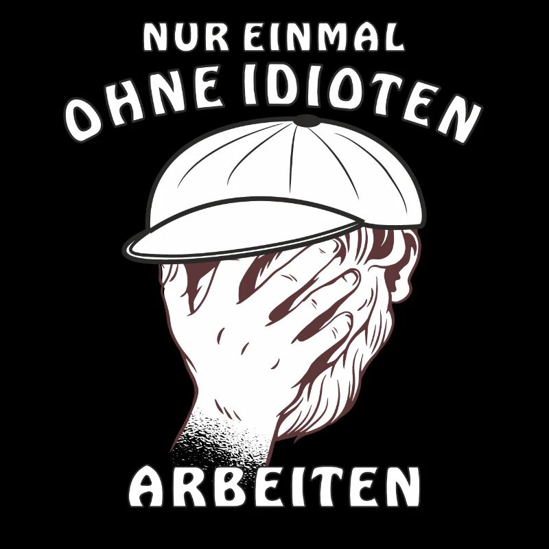 GESICHT NUR EINMAL OHNE IDIOTEN ARBEITEN