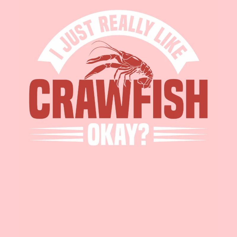 I Just Really Like Crawfish For Crawfish Lover