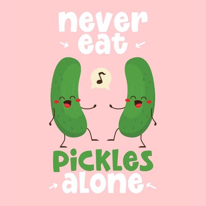 Never Eat Pickles Alone