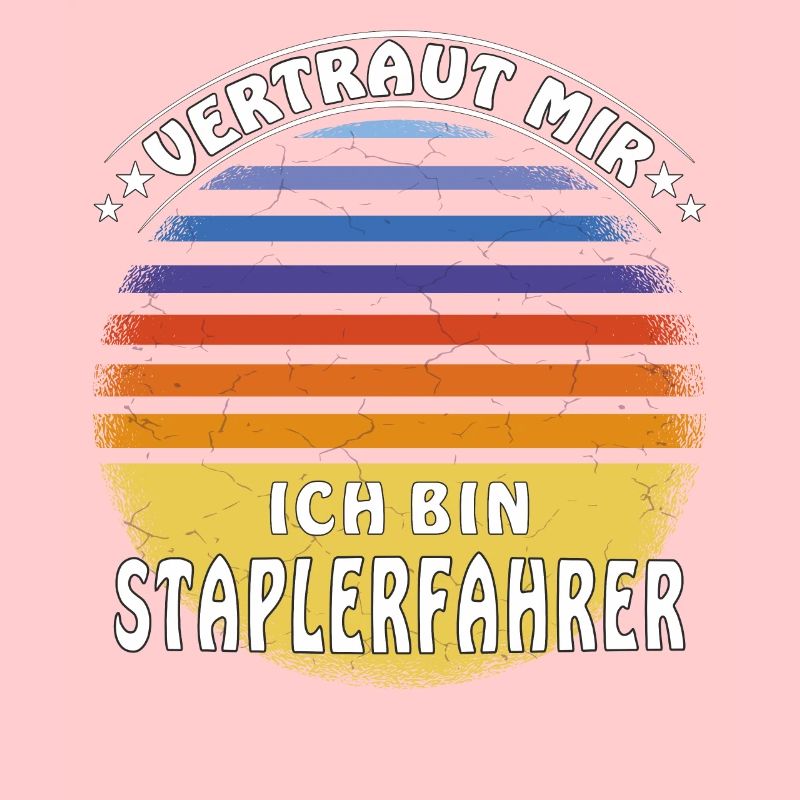 VERTRAUT MIR ICH BIN STAPLERFAHRER